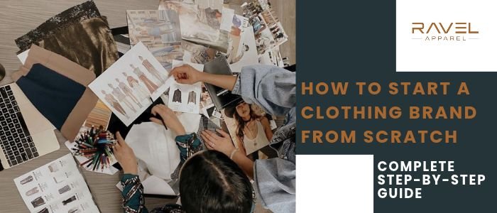 How to Start a Clothing Brand from Scratch_ Complete Step-by-Step Guide
